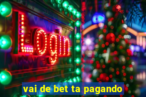 vai de bet ta pagando